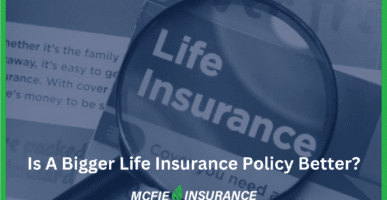 Is A Bigger Life Insurance Policy Better?