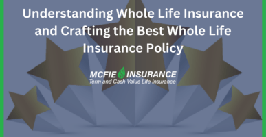 Understanding Whole Life Insurance and Crafting the Best Whole Life Insurance Policy