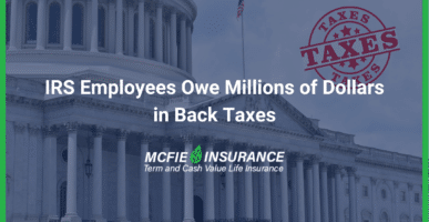 IRS Employees Owe Millions of Dollars in Back Taxes: Why Whole Life Insurance Is the Solution to Financial Hypocrisy